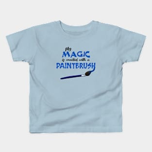 My Magic is Created With a Paintbrush Kids T-Shirt